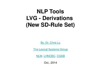 NLP Tools LVG - Derivations (New SD-Rule Set) By: Dr. Chris Lu The Lexical Systems Group NLM. LHNCBC. CGSB