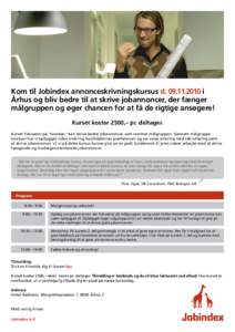 Kom til Jobindex annonceskrivningskursus di Århus og bliv bedre til at skrive jobannoncer, der fænger målgruppen og øger chancen for at få de rigtige ansøgere! Kurset koster 2500,– pr. deltager. Kurs