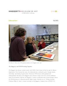 Dr. Hilary K. Snow with UWM graduate students in the Haggerty print vault.  The Haggerty and UWM Working Together The Haggerty has always worked closely with UWM’s Peck School of the Arts and Art History departments. O