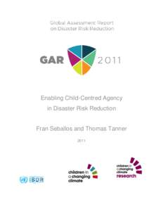 Enabling Child-Centred Agency in Disaster Risk Reduction Fran Seballos and Thomas Tanner 2011
