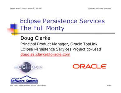 Colorado Software Summit: October 21 – 26, 2007  © Copyright 2007, Oracle Corporation Eclipse Persistence Services The Full Monty
