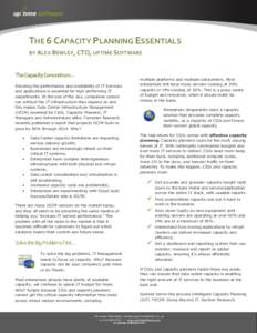 THE 6 CAPACITY PLANNING ESSENTIALS BY ALEX BEWLEY, CTO, UPTIME SOFTWARE The Capacity Conundrum… Ensuring the performance and availability of IT Services and applications is essential for high performing IT