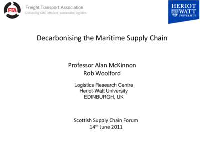 Decarbonising the Maritime Supply Chain  Professor Alan McKinnon Rob Woolford Logistics Research Centre Heriot-Watt University