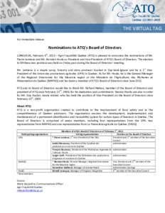 THE VIRTUAL TAG For immediate release Nominations to ATQ’s Board of Directors LONGUEUIL, February 6th, 2013 – Agri-Traçabilité Québec (ATQ) is pleased to announce the nominations of Mr. Pierre Lemieux and Mr. Norm