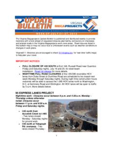 WEEK OF JULY 21-27, 2013 The Virginia Megaprojects Update Bulletin is published and distributed weekly to provide motorists with a look-ahead of requested closures planned by contractors on interstates and arterial roads