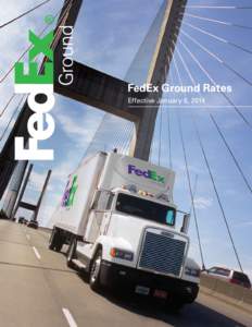 FedEx Ground Rates Effective January 6, 2014 Introduction FedEx Ground® shipping services provide you with dependable, cost-effective, day-definite delivery for packages that don’t require the speed of express shippi
