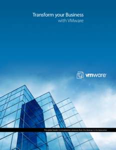 Transform your Business  with VMware The global leader in virtualization solutions from the desktop to the datacenter