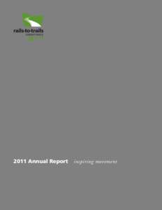 2011 Annual Report  inspiring movement For Rails-to-Trails Conservancy (RTC), 2011 was a year of reflection and celebration, as well as renewed promise and excitement in our mission. On