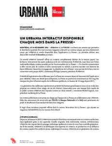 COMMUNIQUÉ POUR DIFFUSION IMMÉDIATE UN URBANIA INTERACTIF DISPONIBLE CHAQUE MOIS DANS LA PRESSE+ MONTRÉAL, LE 14 NOVEMBRE 2016 — URBANIA et LA PRESSE concluent une entente qui permettra