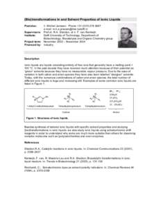 (Bio)transformations in and Solvent Properties of Ionic Liquids Post-doc: Ir. Michiel Janssen Phone + e-mail:  Supervisors: Prof.dr. R.A. Sheldon, dr.ir. F. van Rantwijk