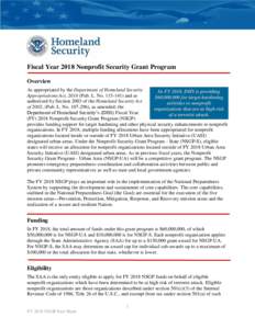 Fiscal Year 2018 Nonprofit Security Grant Program Overview As appropriated by the Department of Homeland Security In FY 2018, DHS is providing Appropriations Act, 2018 (Pub. L. Noand as $60,000,000 for target 
