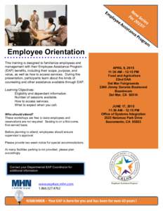 Employee Orientation This training is designed to familiarize employees and management with their Employee Assistance Program (EAP) benefits, including their scope, purpose, and value, as well as how to access services. 