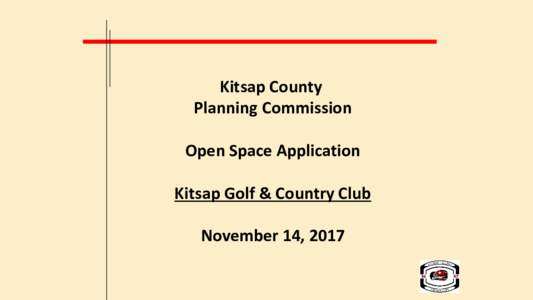 Kitsap County Planning Commission Open Space Application Kitsap Golf & Country Club November 14, 2017