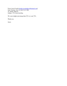 From: Jason Casella [mailto:[removed]] Sent: Tuesday, July 22, [removed]:51 PM To: Bobby Johnson Subject: 75% forced pooling We want a higher percentage than 55% we want 75%. Thank you,