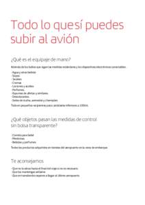 Todo lo que sí puedes subir al avión ¿Qué es el equipaje de mano? Además de los bultos que sigan las medidas estándares y los dispositivos electrónicos conectables . - Agua y otras bebida - Sopas