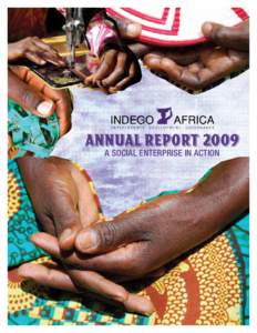 ANNUAL REPORT 2009 A SOCIAL ENTERPRISE IN ACTION LETTER FROM FOUNDER & CEO Dear Supporter of Indego Africa,