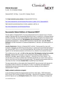 PRESS RELEASE 4 June : for immediate release Classical:NEXT | 30 May – 2 June 2012 | Gasteig / Munich Find high-resolution press photos of Classical:NEXT 2012 at http://www.classicalnext.com/2012/press/Photos/photo_gal