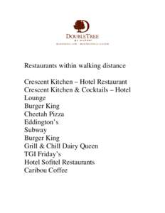 Restaurants within walking distance Crescent Kitchen – Hotel Restaurant Crescent Kitchen & Cocktails – Hotel Lounge Burger King Cheetah Pizza
