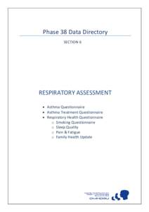 Phase 38 Data Directory SECTION 6 RESPIRATORY ASSESSMENT  Asthma Questionnaire  Asthma Treatment Questionnaire