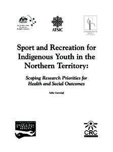 Sport and Recreation for Indigenous Youth in the Northern Territory: Scoping Research Priorities for Health and Social Outcomes Sallie Cairnduff