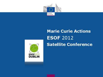 Marie Curie Actions  ESOF 2012 Satellite Conference  Marie Curie Actions under Horizon