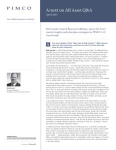 Arnott on All Asset Q&A April 2015 Your Global Investment Authority Rob Arnott, head of Research Affiliates, shares his firm’s market insights and allocation strategies for PIMCO All