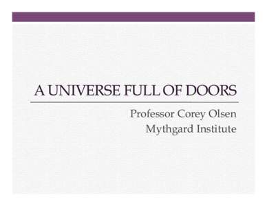 A UNIVERSE FULL OF DOORS Professor Corey Olsen Mythgard Institute A Universe Full of Doors 1. 