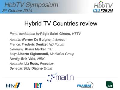 HbbTV Symposium 8th October 2014 Hybrid TV Countries review Panel moderated by Régis Saint Girons, HTTV Austria: Werner De Buigne, Infonova