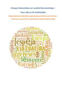 Eiropas Ekonomikas un sociālo lietu komiteja – Tavs ceļš uz ES institūcijām Palīgs pilsoniskās sabiedrības organizācijām pārstāvēt savas intereses ES līmenī un uzzināt par ES organizāciju viedokli darb