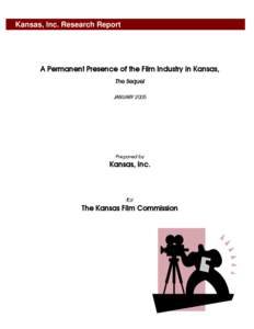 Kansas, Inc. Research Report  A Permanent Presence of the Film Industry in Kansas, The Sequel JANUARY 2005
