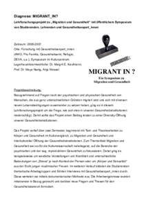 Diagnose: MIGRANT_IN? Lehrforschungsprojekt zu „Migration und Gesundheit“ mit öffentlichem Symposium von Studierenden, Lehrenden und Gesundheitsexpert_innen Zeitraum: Orte: Forschung mit Gesundheitsexpert_