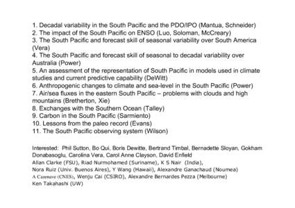 1. Decadal variability in the South Pacific and the PDO/IPO (Mantua, Schneider) 2. The impact of the South Pacific on ENSO (Luo, Soloman, McCreary) 3. The South Pacific and forecast skill of seasonal variability over Sou