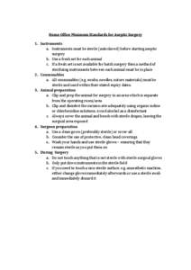 Home Office Minimum Standards for Aseptic Surgery 1. Instruments a. Instruments must be sterile (autoclaved) before starting aseptic surgery b. Use a fresh set for each animal c. If a fresh set is not available for batch