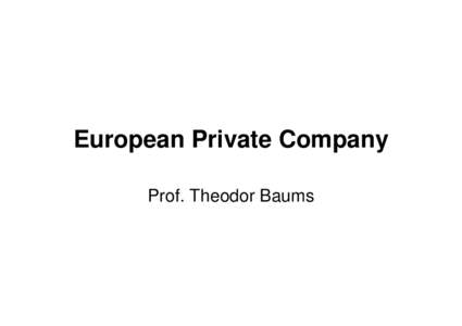 European Private Company Prof. Theodor Baums Contributions in kind • The SPE statute should not adopt Art. 10 Second CLD with its mandatory expert report on contributions in kind.