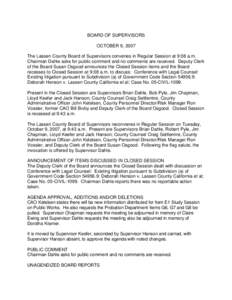 BOARD OF SUPERVISORS OCTOBER 9, 2007 The Lassen County Board of Supervisors convenes in Regular Session at 9:08 a.m. Chairman Dahle asks for public comment and no comments are received. Deputy Clerk of the Board Susan Os