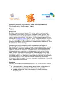 Grampians Integrated Cancer Service (GICS) General Practitioners Reference Group for the Grampians Region Purpose Background Quality primary care is a vital aspect of the cancer patient experience and contributes to surv