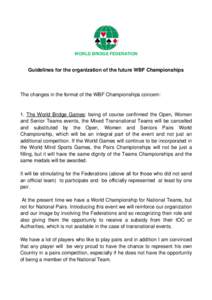 WORLD BRIDGE FEDERATION  Guidelines for the organization of the future WBF Championships The changes in the format of the WBF Championships concern: