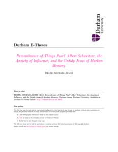 Durham E-Theses  Remembrance of Things Past? Albert Schweitzer, the Anxiety of Inuence, and the Untidy Jesus of Markan Memory. THATE, MICHAEL,JAMES