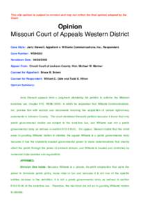 This slip opinion is subject to revision and may not reflect the final opinion adopted by the Court. Opinion Missouri Court of Appeals Western District Case Style: Jerry Stewart, Appellant v. Williams Communications, Inc