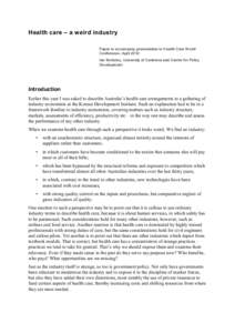 Health care – a weird industry Paper to accom pany presentation to Health Care W orld Conference, April 2010 Ian McAuley, University of Canberra and Centre for Policy Developm ent