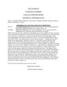 CITY OF NEWTON IN BOARD OF ALDERMEN LAND USE COMMITTEE REPORT WEDNESDAY, SEPTEMBER 30, 2013 Present: Ald. Hess-Mahan (Chairman), Ald. Crossley, Albright, Fischman, Schwartz, Laredo; 1 absent: Ald. Harney; 1 vacancy