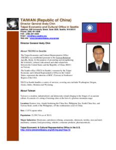 TAIWAN (Republic of China) Director General Andy Chin Taipei Economic and Cultural Office in Seattle Address: 600 University Street, Suite 2020, Seattle, WA[removed]Phone: ([removed]FAX : ([removed]