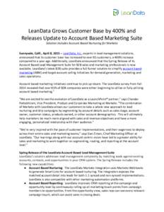 LeanData Grows Customer Base by 400% and Releases Update to Account Based Marketing Suite Solution Includes Account Based Nurturing for Marketo   Sunnyvale, Calif., April 8, 2015 --​