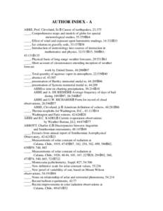 AUTHOR INDEX - A ABBE, Prof. Cleveland, Sr.B Causes of earthquakes, 23:375 ____, Comprehensive maps and models of globe for special meteorological studies, 35:559B64 ____, Effect of wind and exposure upon barometric read