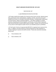 BALLOT LANGUAGE FOR INITIATIVE NO[removed]I[removed]INITIATIVE NO. 167 A LAW PROPOSED BY INITIATIVE PETITION I-167 makes unlawful the trapping of fur-bearing animals, game animals, migratory game birds, upland game birds, la