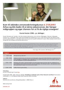 Kom til Jobindex annonceskrivningskursus di Århus og bliv bedre til at skrive jobannoncer, der fænger målgruppen og øger chancen for at få de rigtige ansøgere! Kurset koster 2500,– pr. deltager. Kurs