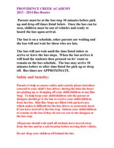 PROVIDENCE CREEK ACADEMY[removed]Bus Routes Parents must be at the bus stop 10 minutes before pick up and drop off times listed below. Once the bus can be seen, children must be out of vehicles and ready to board the