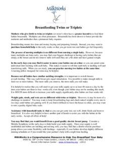 Breastfeeding Twins or Triplets Mothers who give birth to twins or triplets (or more!) often have a greater incentive to feed their babies breastmilk. Multiples are often premature. Breastmilk has been shown to better pr