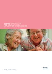 CEDARS CARE CENTRE NEW BARNET, HERTFORDSHIRE QUALITY, DIGNITY & CHOICE  Selecting a care home can be difficult and confusing.