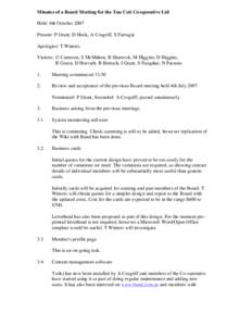 Minutes of a Board Meeting for the Tau Ceti Co-operative Ltd Held: 6th October 2007 Present: P Grant, D Hook, A Cosgriff, S Farrugia Apologies: T Winters Visitors: G Cameron, S McMahon, B Sharrock, M Higgins, D Higgins, 